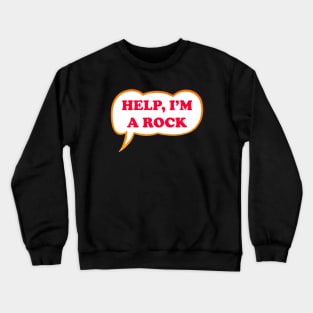 Help I'm A Rock Crewneck Sweatshirt